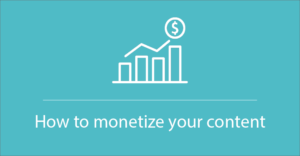 How to monetize your content