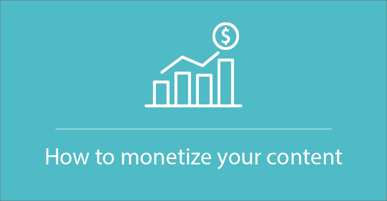 How to monetize your content