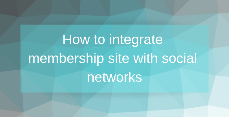 How to integrate membership site with social networks