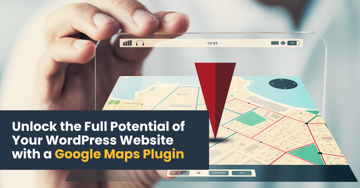 Unlock the Full Potential of Your WordPress Website with a Google Maps Plugin